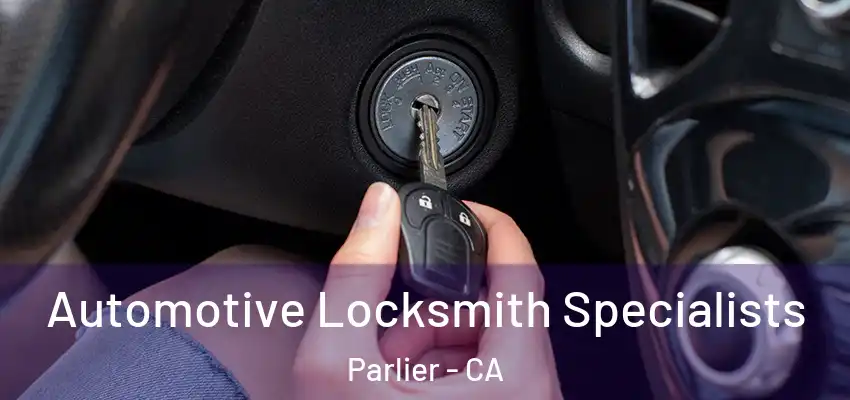  Automotive Locksmith Specialists Parlier - CA