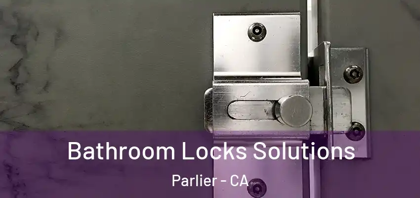  Bathroom Locks Solutions Parlier - CA