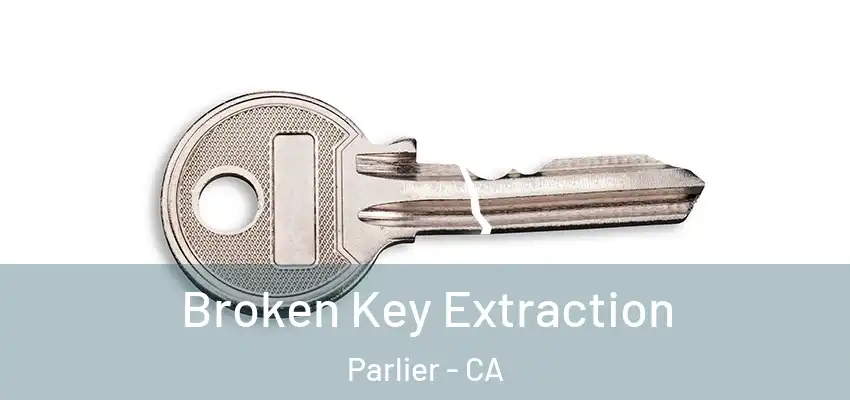  Broken Key Extraction Parlier - CA