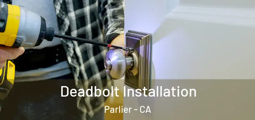  Deadbolt Installation Parlier - CA