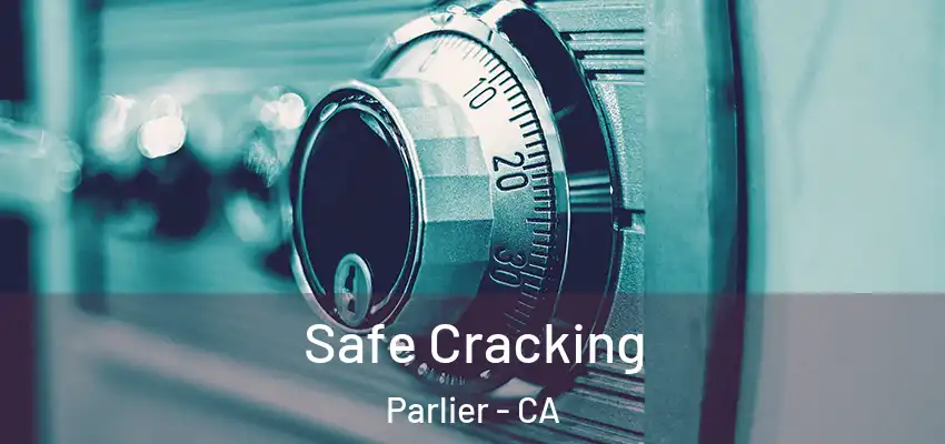  Safe Cracking Parlier - CA