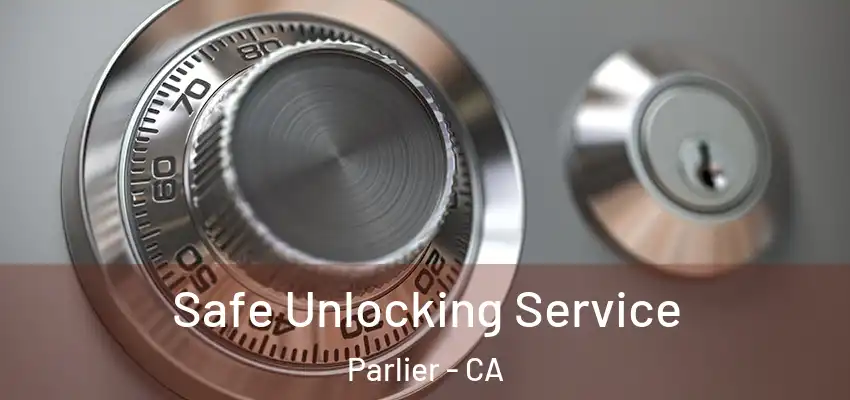  Safe Unlocking Service Parlier - CA