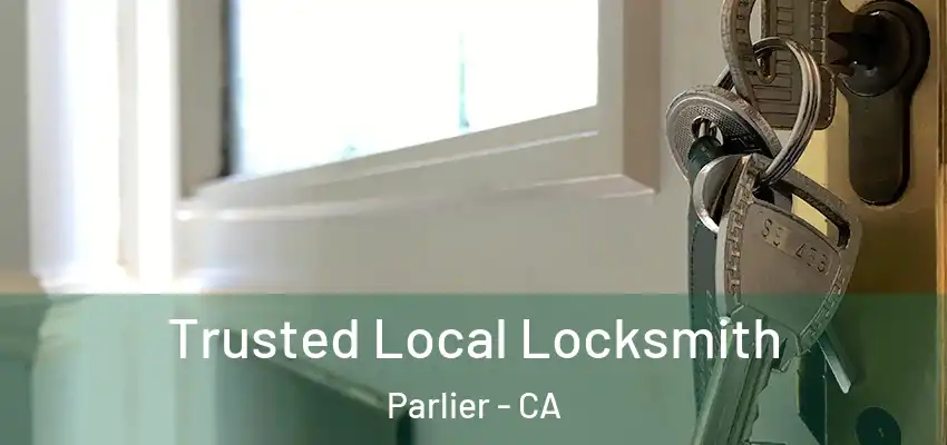  Trusted Local Locksmith Parlier - CA